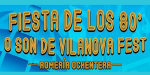 Fiesta De Los 80’s – O Son De Vilanova Fest